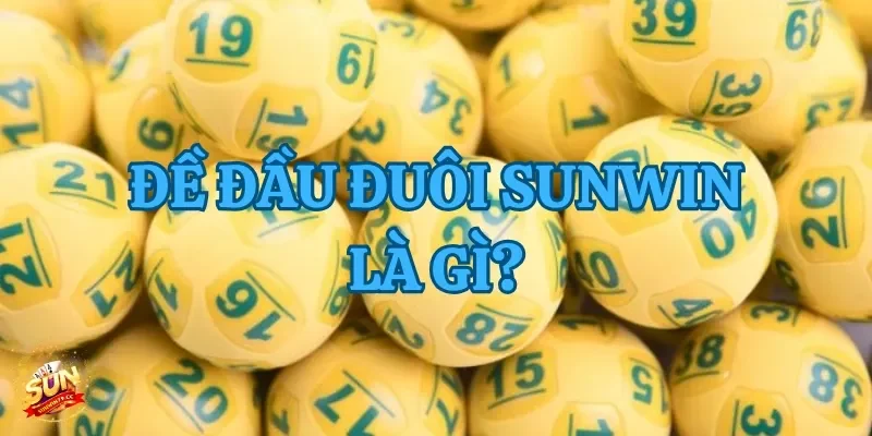 Giới thiệu đề đầu đuôi Sunwin trong chơi lô đề trực tuyến