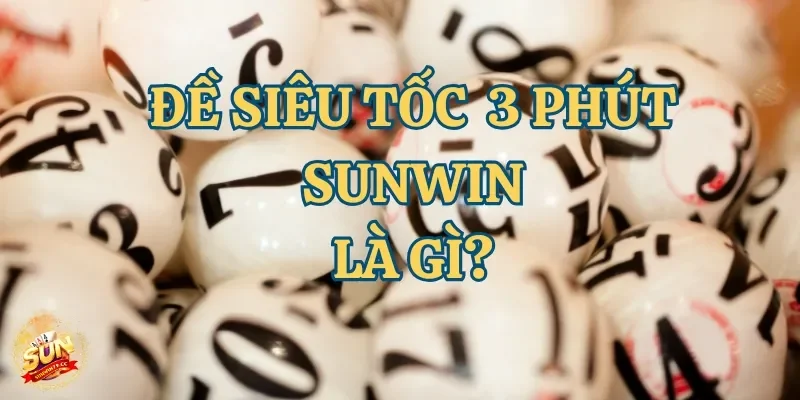 Giới thiệu chi tiết về trò chơi đề siêu tốc 3 phút Sunwin